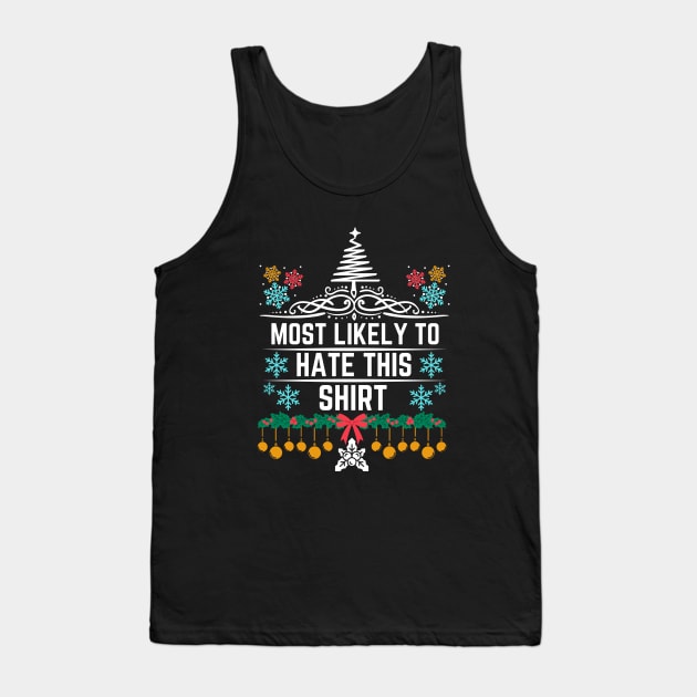 Christmas Humorous and Playful Statement Gift Idea - Most Likely to Hate This Shirt - Xmas Funny Jokes Tank Top by KAVA-X